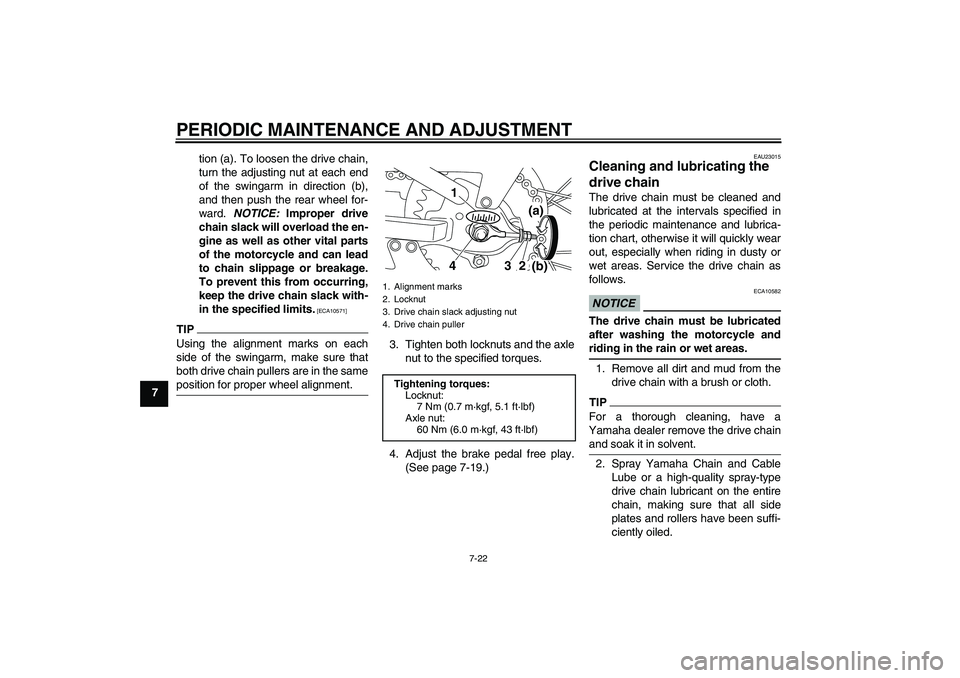YAMAHA TTR110 2010 Repair Manual PERIODIC MAINTENANCE AND ADJUSTMENT
7-22
7tion (a). To loosen the drive chain,
turn the adjusting nut at each end
of the swingarm in direction (b),
and then push the rear wheel for-
ward. NOTICE: Impr YAMAHA TTR110 2010 Repair Manual PERIODIC MAINTENANCE AND ADJUSTMENT
7-22
7tion (a). To loosen the drive chain,
turn the adjusting nut at each end
of the swingarm in direction (b),
and then push the rear wheel for-
ward. NOTICE: Impr