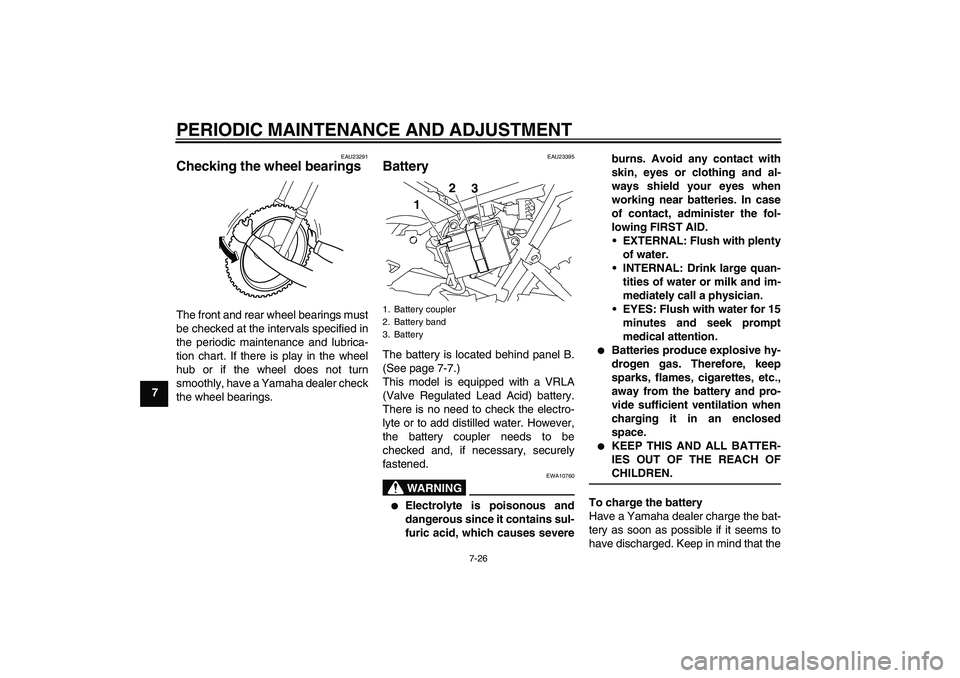 YAMAHA TTR110 2010 Repair Manual PERIODIC MAINTENANCE AND ADJUSTMENT
7-26
7
EAU23291
Checking the wheel bearings The front and rear wheel bearings must
be checked at the intervals specified in
the periodic maintenance and lubrica-
ti YAMAHA TTR110 2010 Repair Manual PERIODIC MAINTENANCE AND ADJUSTMENT
7-26
7
EAU23291
Checking the wheel bearings The front and rear wheel bearings must
be checked at the intervals specified in
the periodic maintenance and lubrica-
ti
