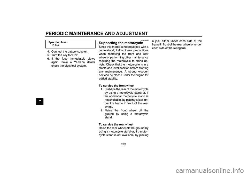 YAMAHA TTR110 2010 Repair Manual PERIODIC MAINTENANCE AND ADJUSTMENT
7-28
74. Connect the battery coupler.
5. Turn the key to “ON”.
6. If the fuse immediately blows
again, have a Yamaha dealer
check the electrical system.
EAU2435 YAMAHA TTR110 2010 Repair Manual PERIODIC MAINTENANCE AND ADJUSTMENT
7-28
74. Connect the battery coupler.
5. Turn the key to “ON”.
6. If the fuse immediately blows
again, have a Yamaha dealer
check the electrical system.
EAU2435