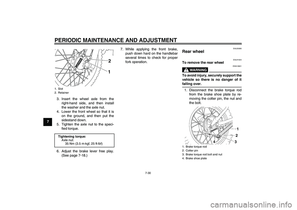 YAMAHA TTR110 2010 Repair Manual PERIODIC MAINTENANCE AND ADJUSTMENT
7-30
73. Insert the wheel axle from the
right-hand side, and then install
the washer and the axle nut.
4. Lower the front wheel so that it is
on the ground, and the YAMAHA TTR110 2010 Repair Manual PERIODIC MAINTENANCE AND ADJUSTMENT
7-30
73. Insert the wheel axle from the
right-hand side, and then install
the washer and the axle nut.
4. Lower the front wheel so that it is
on the ground, and the