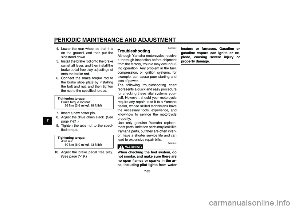 YAMAHA TTR110 2010 Owners Manual PERIODIC MAINTENANCE AND ADJUSTMENT
7-32
74. Lower the rear wheel so that it is
on the ground, and then put the
sidestand down.
5. Install the brake rod onto the brake
camshaft lever, and then install YAMAHA TTR110 2010 Owners Manual PERIODIC MAINTENANCE AND ADJUSTMENT
7-32
74. Lower the rear wheel so that it is
on the ground, and then put the
sidestand down.
5. Install the brake rod onto the brake
camshaft lever, and then install