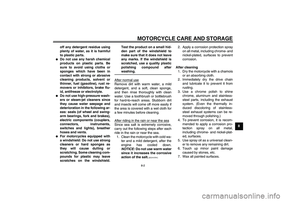 YAMAHA TTR110 2010  Owners Manual MOTORCYCLE CARE AND STORAGE
8-2
8 off any detergent residue using
plenty of water, as it is harmful
to plastic parts.

Do not use any harsh chemical
products on plastic parts. Be
sure to avoid using 