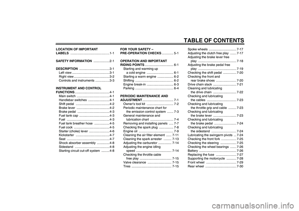 YAMAHA TTR110 2010  Owners Manual TABLE OF CONTENTS
LOCATION OF IMPORTANT 
LABELS ............................................1-1
SAFETY INFORMATION .................. 2-1
DESCRIPTION .................................. 3-1
Left view .