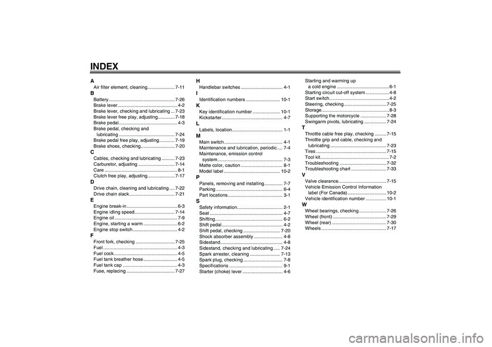 YAMAHA TTR110 2010  Owners Manual INDEXAAir filter element, cleaning..................... 7-11BBattery................................................... 7-26
Brake lever .............................................. 4-2
Brake lever,