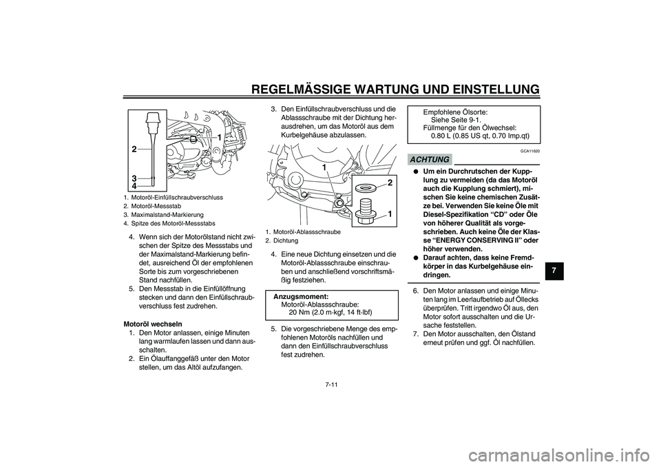 YAMAHA TTR110 2010 Betriebsanleitungen (in German) REGELMÄSSIGE WARTUNG UND EINSTELLUNG
7-11
7
4. Wenn sich der Motorölstand nicht zwi-
schen der Spitze des Messstabs und
der Maximalstand-Markierung befin-
det, ausreichend Öl der empfohlenen
Sort YAMAHA TTR110 2010 Betriebsanleitungen (in German) REGELMÄSSIGE WARTUNG UND EINSTELLUNG
7-11
7
4. Wenn sich der Motorölstand nicht zwi-
schen der Spitze des Messstabs und
der Maximalstand-Markierung befin-
det, ausreichend Öl der empfohlenen
Sort