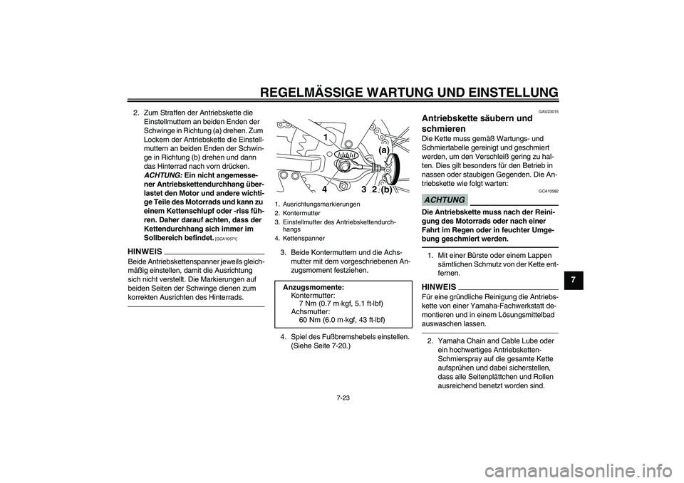 YAMAHA TTR110 2010 Betriebsanleitungen (in German) REGELMÄSSIGE WARTUNG UND EINSTELLUNG
7-23
7
2. Zum Straffen der Antriebskette die
Einstellmuttern an beiden Enden der
Schwinge in Richtung (a) drehen. Zum
Lockern der Antriebskette die Einstell-
m YAMAHA TTR110 2010 Betriebsanleitungen (in German) REGELMÄSSIGE WARTUNG UND EINSTELLUNG
7-23
7
2. Zum Straffen der Antriebskette die
Einstellmuttern an beiden Enden der
Schwinge in Richtung (a) drehen. Zum
Lockern der Antriebskette die Einstell-
m