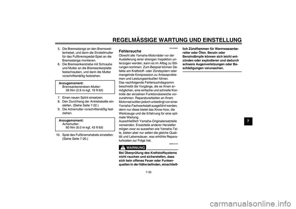 YAMAHA TTR110 2010 Betriebsanleitungen (in German) REGELMÄSSIGE WARTUNG UND EINSTELLUNG
7-33
7
5. Die Bremsstange an den Bremswel-
lenhebel, und dann die Einstellmutter
für das Fußbremspedal-Spiel an die
Bremsstange montieren.
6. Die Bremsankerst YAMAHA TTR110 2010 Betriebsanleitungen (in German) REGELMÄSSIGE WARTUNG UND EINSTELLUNG
7-33
7
5. Die Bremsstange an den Bremswel-
lenhebel, und dann die Einstellmutter
für das Fußbremspedal-Spiel an die
Bremsstange montieren.
6. Die Bremsankerst