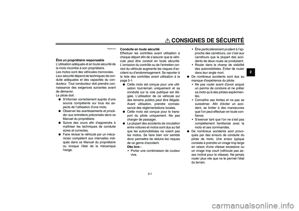 YAMAHA TTR110 2010  Notices Demploi (in French) 2-1
2
CONSIGNES DE SÉCURITÉ
FAU41214
Être un propriétaire responsable
L’utilisation adéquate et en toute sécurité de
la moto incombe à son propriétaire.
Les motos sont des véhicules monovo