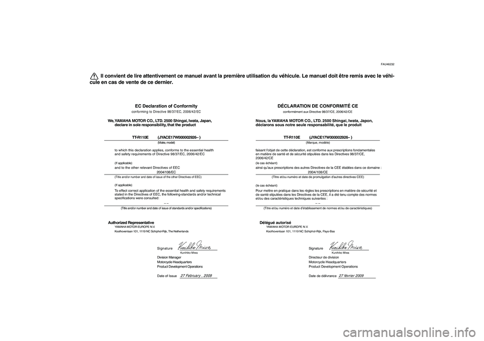 YAMAHA TTR110 2010 Notices Demploi (in French) FAU46232
Il convient de lire attentivement ce manuel avant la première utilisation du véhicule. Le manuel doit être remis avec le véhi-
cule en cas de vente de ce dernier.
DÉCLARATION DE CONFORMI YAMAHA TTR110 2010 Notices Demploi (in French) FAU46232
Il convient de lire attentivement ce manuel avant la première utilisation du véhicule. Le manuel doit être remis avec le véhi-
cule en cas de vente de ce dernier.
DÉCLARATION DE CONFORMI