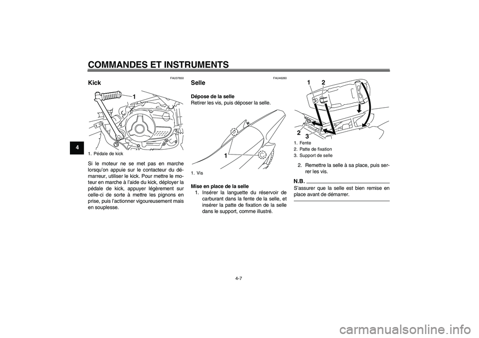 YAMAHA TTR110 2010 Notices Demploi (in French) COMMANDES ET INSTRUMENTS
4-7
4
FAU37650
Kick Si le moteur ne se met pas en marche
lorsqu’on appuie sur le contacteur du dé-
marreur, utiliser le kick. Pour mettre le mo-
teur en marche à l’aide YAMAHA TTR110 2010 Notices Demploi (in French) COMMANDES ET INSTRUMENTS
4-7
4
FAU37650
Kick Si le moteur ne se met pas en marche
lorsqu’on appuie sur le contacteur du dé-
marreur, utiliser le kick. Pour mettre le mo-
teur en marche à l’aide