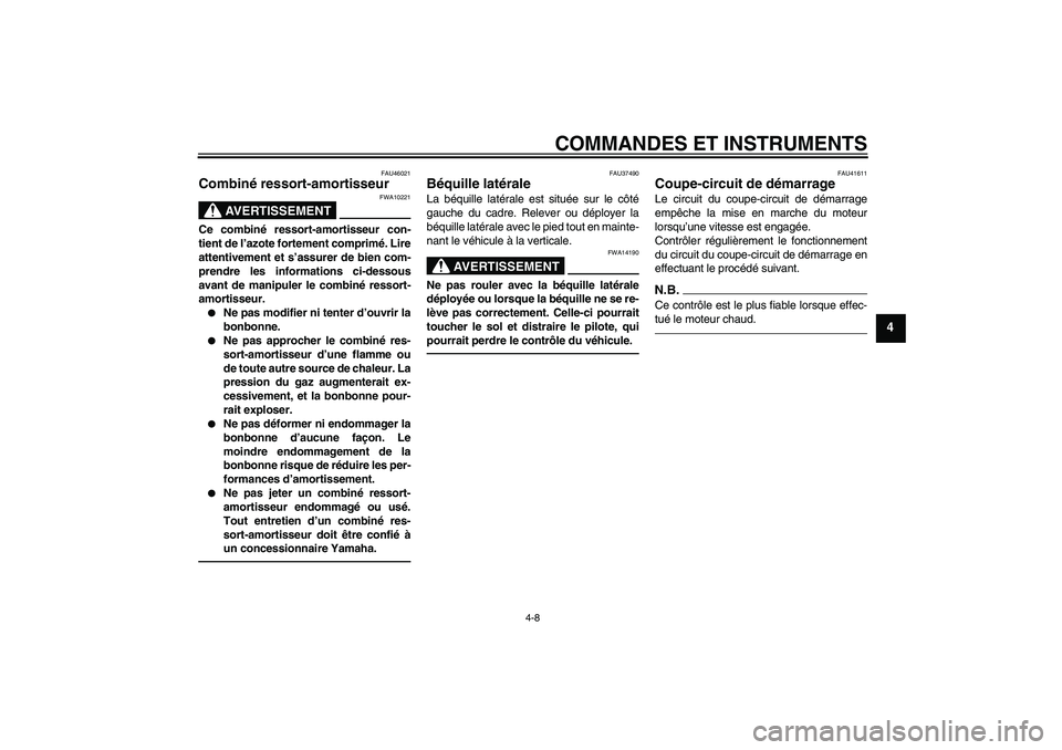 YAMAHA TTR110 2010  Notices Demploi (in French) COMMANDES ET INSTRUMENTS
4-8
4
FAU46021
Combiné ressort-amortisseur 
AVERTISSEMENT
FWA10221
Ce combiné ressort-amortisseur con-
tient de l’azote fortement comprimé. Lire
attentivement et s’assu