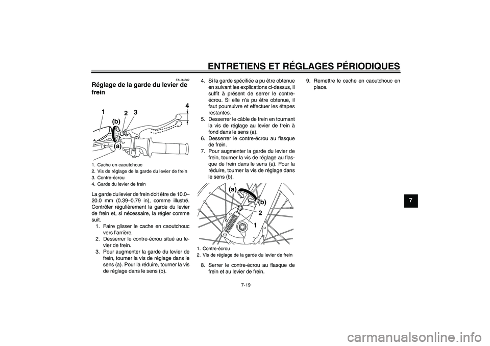 YAMAHA TTR110 2010  Notices Demploi (in French) ENTRETIENS ET RÉGLAGES PÉRIODIQUES
7-19
7
FAU44882
Réglage de la garde du levier de 
frein La garde du levier de frein doit être de 10.0–
20.0 mm (0.39–0.79 in), comme illustré.
Contrôler r