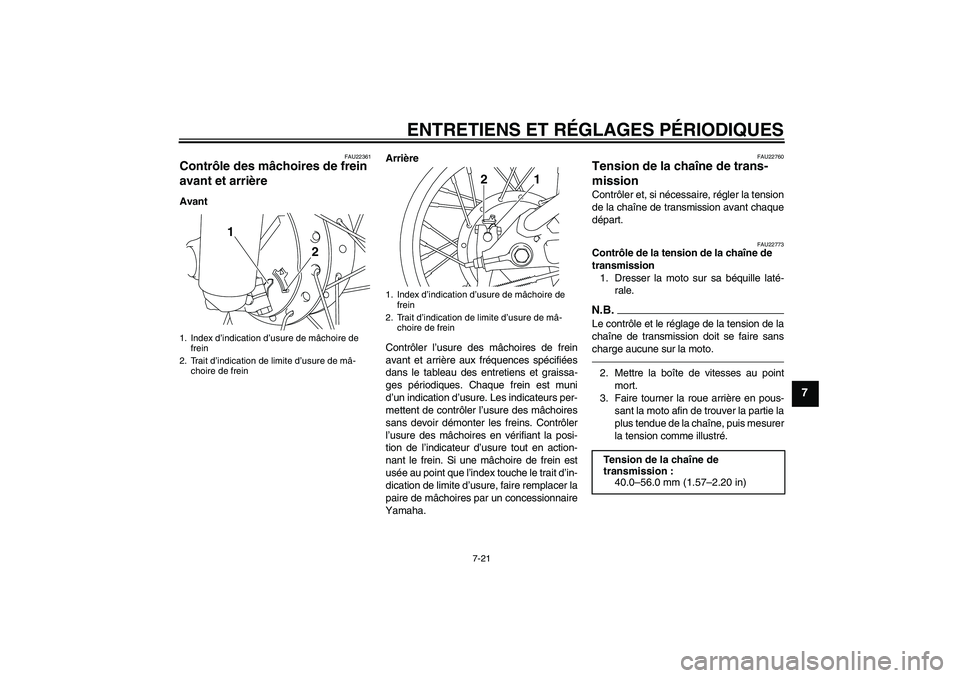 YAMAHA TTR110 2010  Notices Demploi (in French) ENTRETIENS ET RÉGLAGES PÉRIODIQUES
7-21
7
FAU22361
Contrôle des mâchoires de frein 
avant et arrière AvantArrière
Contrôler l’usure des mâchoires de frein
avant et arrière aux fréquences s