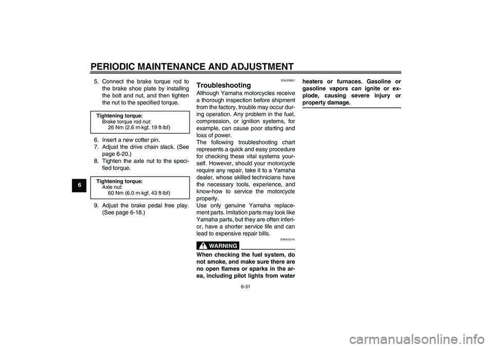 YAMAHA TTR110 2009 Repair Manual PERIODIC MAINTENANCE AND ADJUSTMENT
6-31
65. Connect the brake torque rod to
the brake shoe plate by installing
the bolt and nut, and then tighten
the nut to the specified torque.
6. Insert a new cott