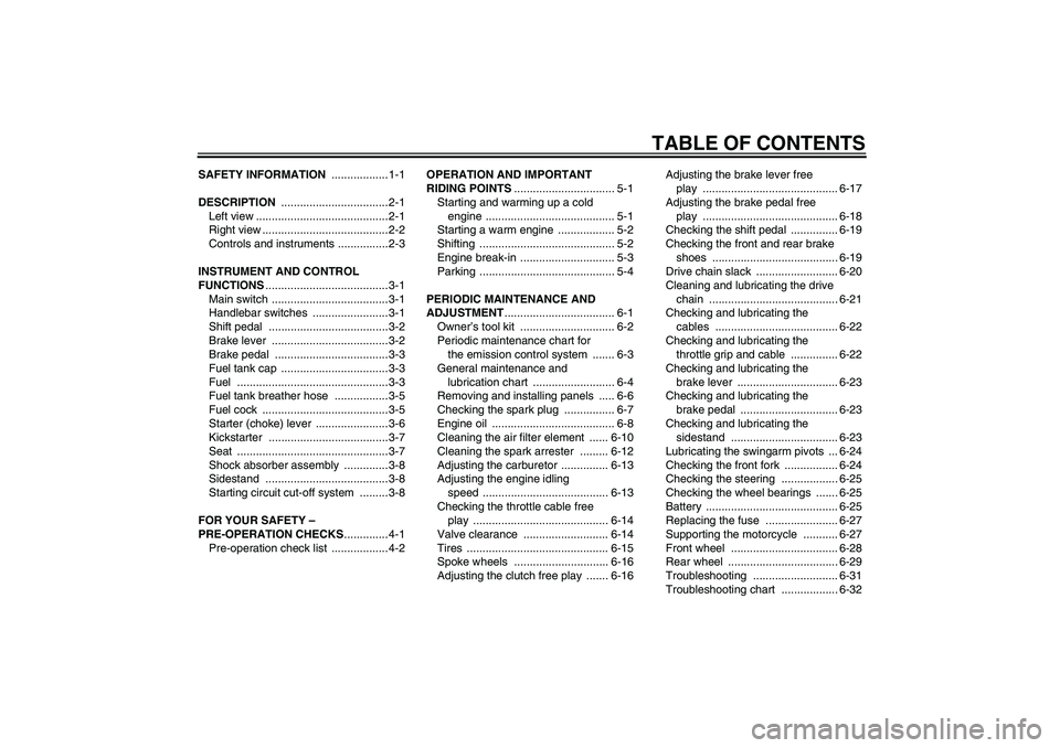 YAMAHA TTR110 2009  Owners Manual TABLE OF CONTENTS
SAFETY INFORMATION .................. 1-1
DESCRIPTION .................................. 2-1
Left view .......................................... 2-1
Right view .....................