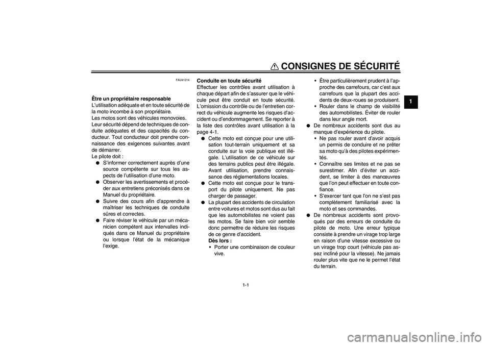 YAMAHA TTR110 2009  Notices Demploi (in French) 1-1
1
CONSIGNES DE SÉCURITÉ
FAU41214
Être un propriétaire responsable
L’utilisation adéquate et en toute sécurité de
la moto incombe à son propriétaire.
Les motos sont des véhicules monovo