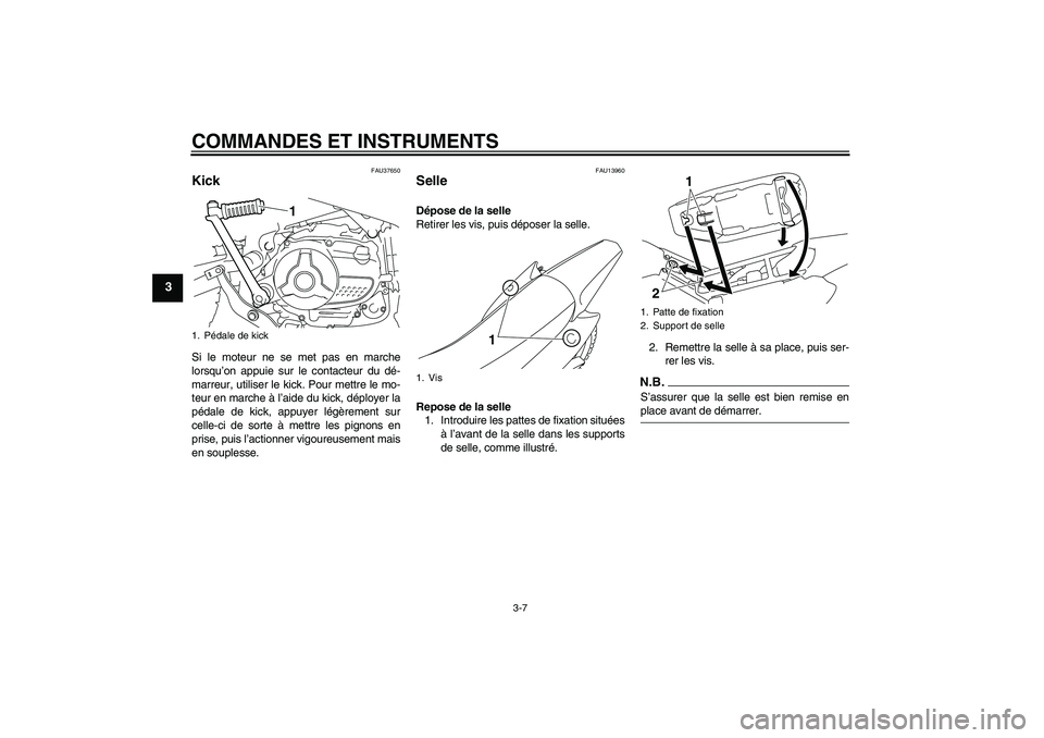 YAMAHA TTR110 2009 Notices Demploi (in French) COMMANDES ET INSTRUMENTS
3-7
3
FAU37650
Kick Si le moteur ne se met pas en marche
lorsqu’on appuie sur le contacteur du dé-
marreur, utiliser le kick. Pour mettre le mo-
teur en marche à l’aide YAMAHA TTR110 2009 Notices Demploi (in French) COMMANDES ET INSTRUMENTS
3-7
3
FAU37650
Kick Si le moteur ne se met pas en marche
lorsqu’on appuie sur le contacteur du dé-
marreur, utiliser le kick. Pour mettre le mo-
teur en marche à l’aide