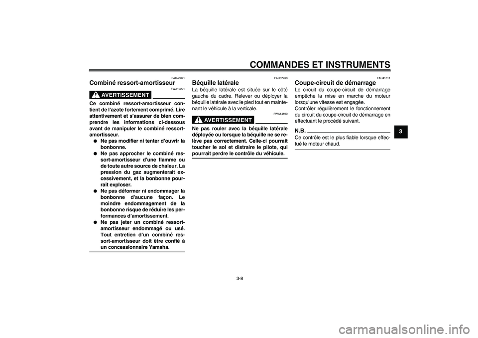 YAMAHA TTR110 2009 Notices Demploi (in French) COMMANDES ET INSTRUMENTS
3-8
3
FAU46021
Combiné ressort-amortisseur
AVERTISSEMENT
FWA10221
Ce combiné ressort-amortisseur con-
tient de l’azote fortement comprimé. Lire
attentivement et s’assu YAMAHA TTR110 2009 Notices Demploi (in French) COMMANDES ET INSTRUMENTS
3-8
3
FAU46021
Combiné ressort-amortisseur
AVERTISSEMENT
FWA10221
Ce combiné ressort-amortisseur con-
tient de l’azote fortement comprimé. Lire
attentivement et s’assu