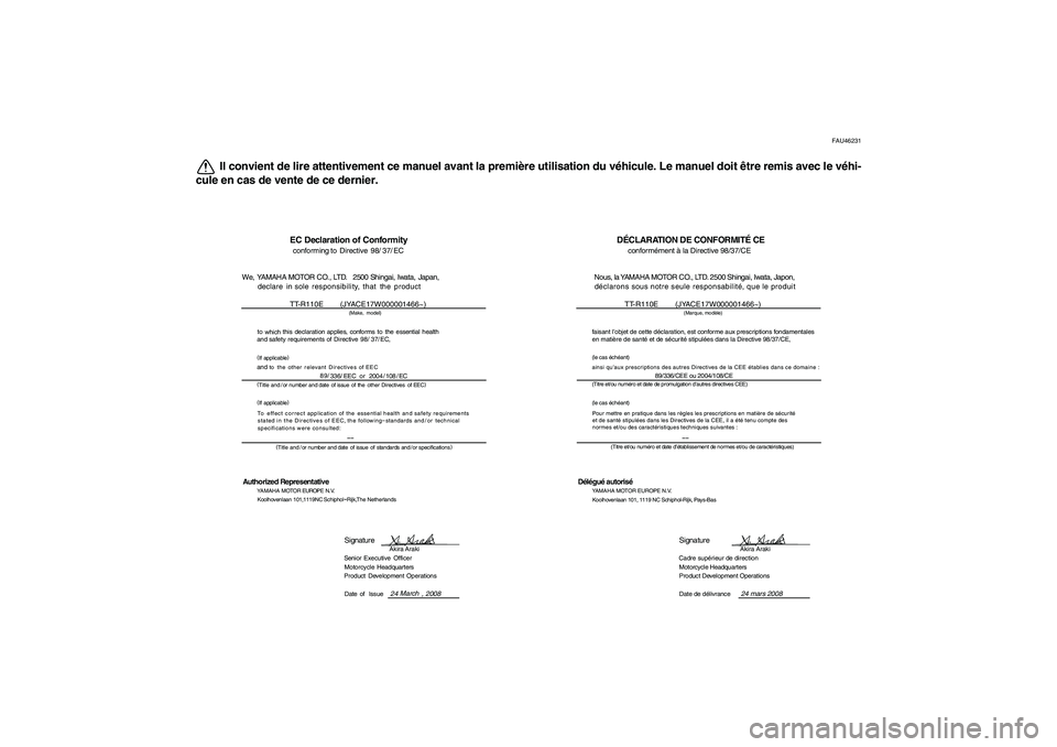 YAMAHA TTR110 2009  Notices Demploi (in French) FAU46231
Il convient de lire attentivement ce manuel avant la première utilisation du véhicule. Le manuel doit être remis avec le véhi-
cule en cas de vente de ce dernier.
EC Declaration of Confor