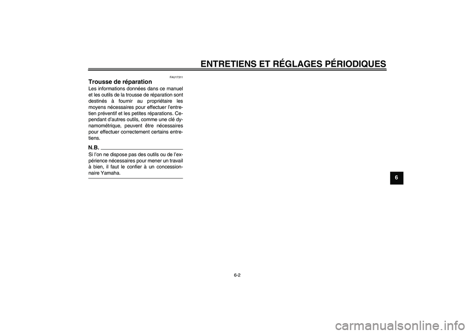 YAMAHA TTR110 2009  Notices Demploi (in French) ENTRETIENS ET RÉGLAGES PÉRIODIQUES
6-2
6
FAU17311
Trousse de réparation Les informations données dans ce manuel
et les outils de la trousse de réparation sont
destinés à fournir au propriétair