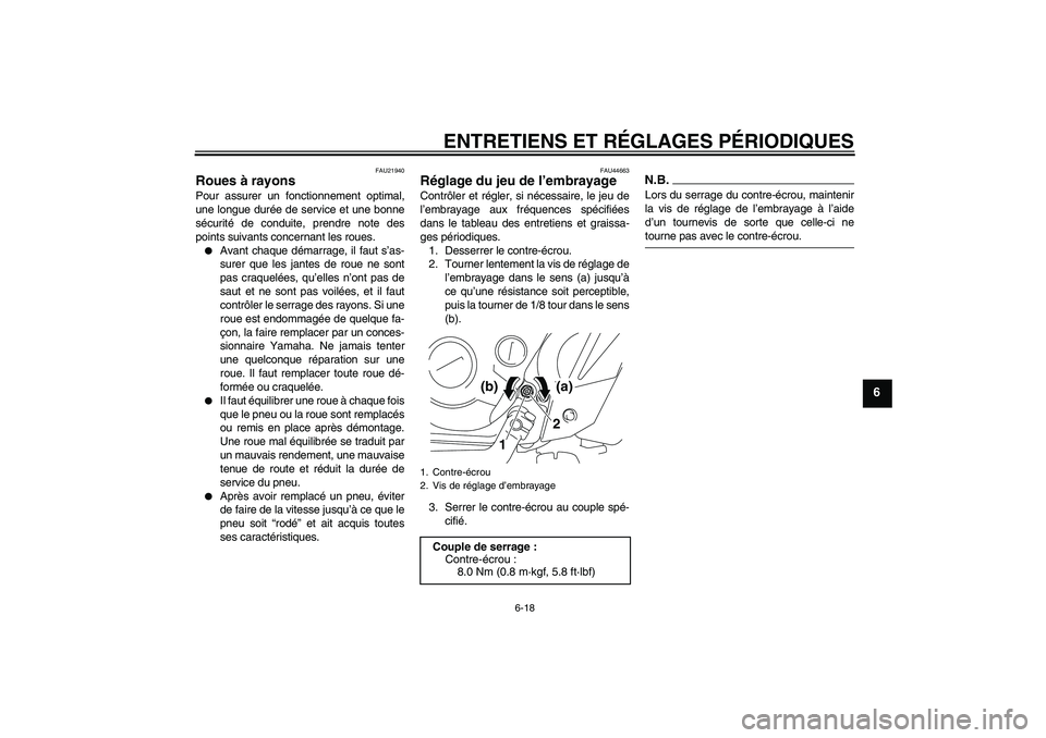 YAMAHA TTR110 2009  Notices Demploi (in French) ENTRETIENS ET RÉGLAGES PÉRIODIQUES
6-18
6
FAU21940
Roues à rayons Pour assurer un fonctionnement optimal,
une longue durée de service et une bonne
sécurité de conduite, prendre note des
points s