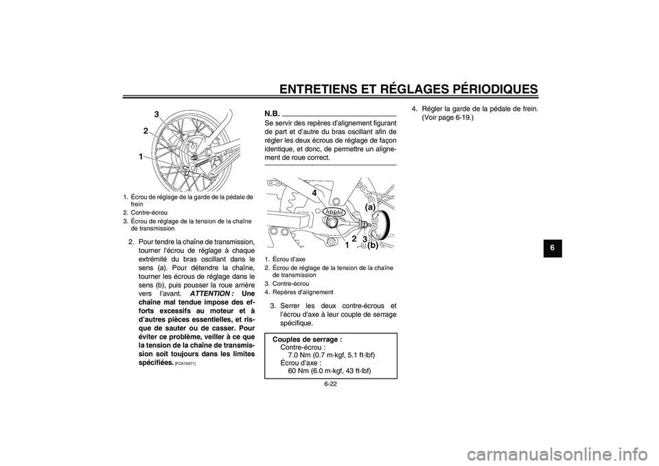 YAMAHA TTR110 2009  Notices Demploi (in French) ENTRETIENS ET RÉGLAGES PÉRIODIQUES
6-22
6
2. Pour tendre la chaîne de transmission,
tourner l’écrou de réglage à chaque
extrémité du bras oscillant dans le
sens (a). Pour détendre la chaîn