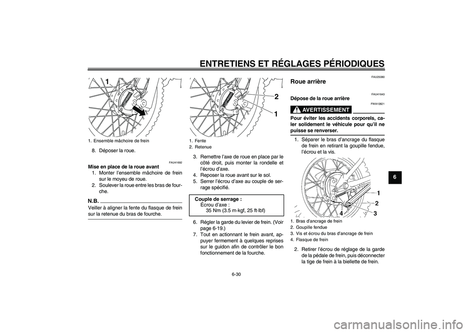YAMAHA TTR110 2009  Notices Demploi (in French) ENTRETIENS ET RÉGLAGES PÉRIODIQUES
6-30
6
8. Déposer la roue.
FAU41692
Mise en place de la roue avant
1. Monter l’ensemble mâchoire de frein
sur le moyeu de roue.
2. Soulever la roue entre les b