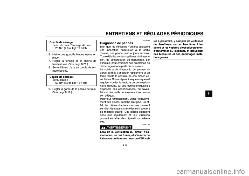 YAMAHA TTR110 2009  Notices Demploi (in French) ENTRETIENS ET RÉGLAGES PÉRIODIQUES
6-32
6
6. Mettre une goupille fendue neuve en
place.
7. Régler la tension de la chaîne de
transmission. (Voir page 6-21.)
8. Serrer l’écrou d’axe au couple 