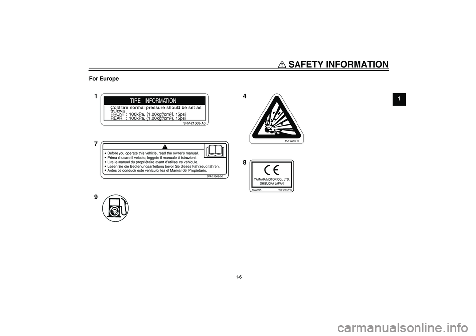 YAMAHA TTR110 2008 User Guide SAFETY INFORMATION
1-6
1 For Europe
4
8 1
7
9
Before you operate this vehicle, read the owner’s manual.
Prima di usare il veicolo, leggete il manuale di istruzioni.
Lire le manuel du propriétaire a