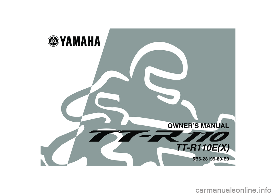 YAMAHA TTR110 2008  Owners Manual OWNER’S MANUAL
TT-R110E(X)
5B6-28199-80-E0
U5B680E0.book  Page 1  Tuesday, July 17, 2007  9:11 AM 