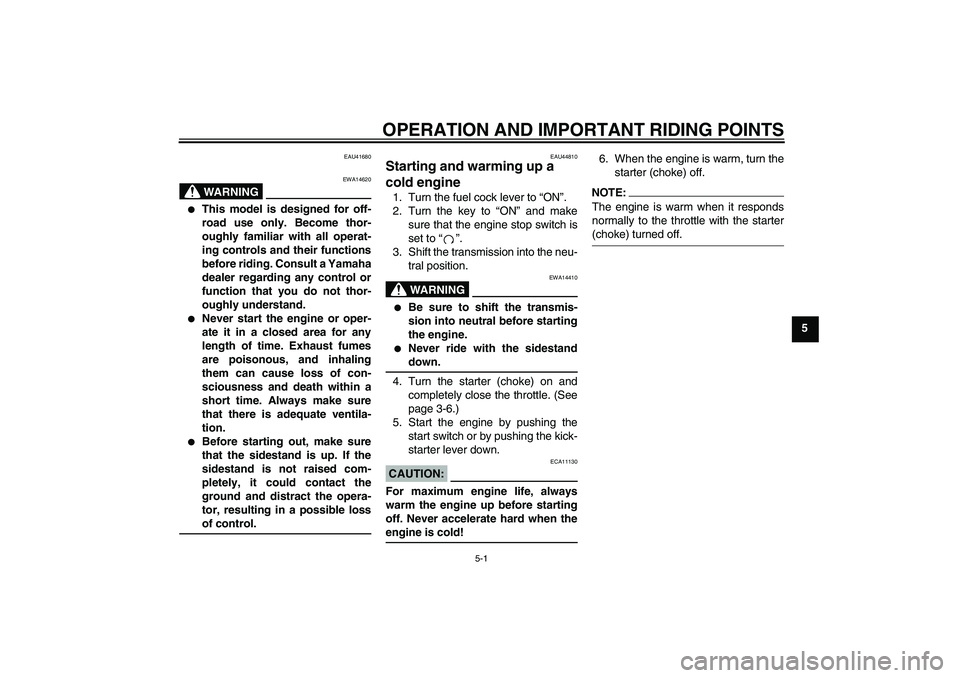 YAMAHA TTR110 2008  Owners Manual OPERATION AND IMPORTANT RIDING POINTS
5-1
5
EAU41680
WARNING
EWA14620

This model is designed for off-
road use only. Become thor-
oughly familiar with all operat-
ing controls and their functions
be