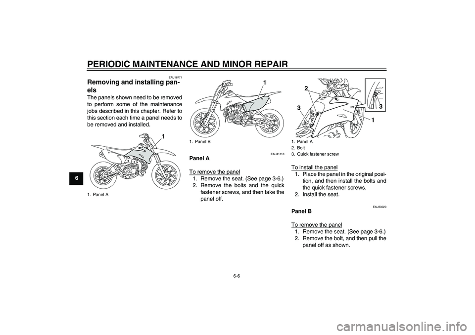 YAMAHA TTR110 2008 Service Manual PERIODIC MAINTENANCE AND MINOR REPAIR
6-6
6
EAU18771
Removing and installing pan-
els The panels shown need to be removed
to perform some of the maintenance
jobs described in this chapter. Refer to
th YAMAHA TTR110 2008 Service Manual PERIODIC MAINTENANCE AND MINOR REPAIR
6-6
6
EAU18771
Removing and installing pan-
els The panels shown need to be removed
to perform some of the maintenance
jobs described in this chapter. Refer to
th