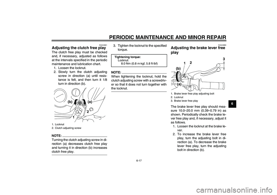YAMAHA TTR110 2008 Workshop Manual PERIODIC MAINTENANCE AND MINOR REPAIR
6-17
6
EAU44661
Adjusting the clutch free play The clutch free play must be checked
and, if necessary, adjusted as follows
at the intervals specified in the perio