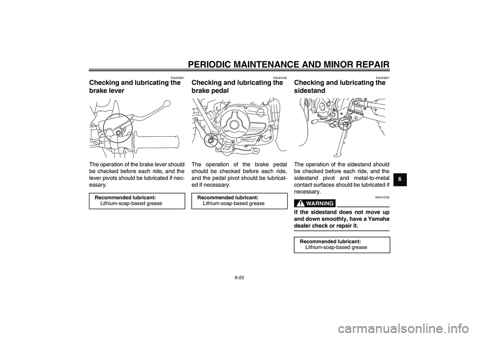 YAMAHA TTR110 2008 Workshop Manual PERIODIC MAINTENANCE AND MINOR REPAIR
6-23
6
EAU43621
Checking and lubricating the 
brake lever The operation of the brake lever should
be checked before each ride, and the
lever pivots should be lubr