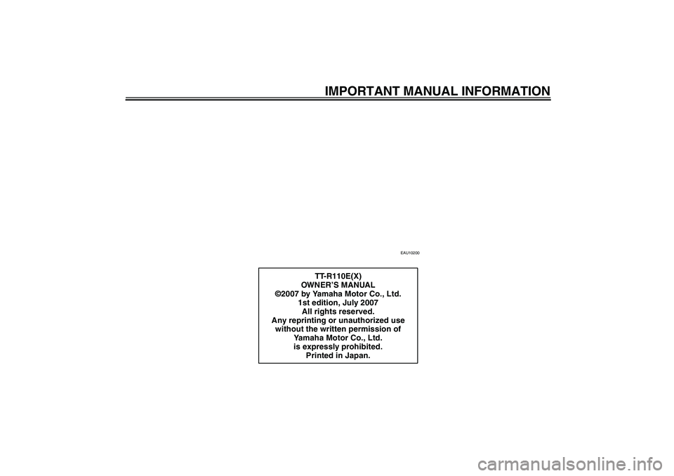 YAMAHA TTR110 2008  Owners Manual IMPORTANT MANUAL INFORMATION
EAU10200
TT-R110E(X)
OWN ER’S MANUAL
©2007 by Yamaha Motor Co., Ltd.
1st edition, July 2007
All rights reserved.
Any reprinting or unauthorized use 
without the written