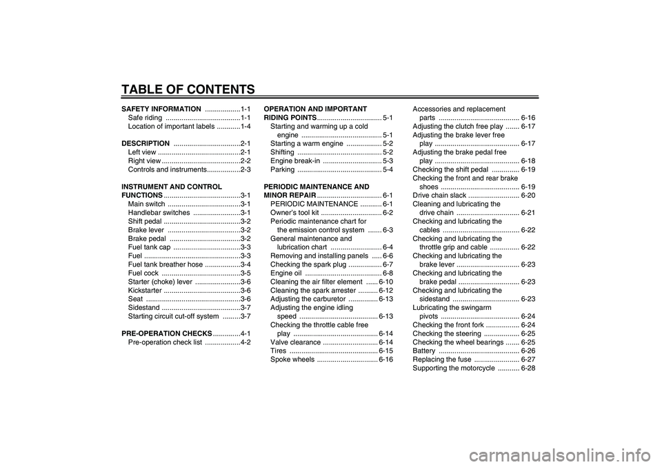 YAMAHA TTR110 2008  Owners Manual TABLE OF CONTENTSSAFETY INFORMATION ..................1-1
Safe riding  ......................................1-1
Location of important labels ............1-4
DESCRIPTION ..............................