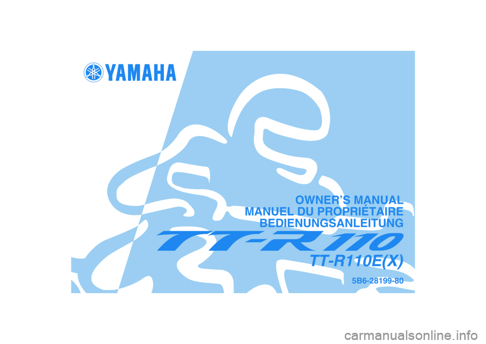 YAMAHA TTR110 2008  Betriebsanleitungen (in German) 5B6-28199-80
TT-R110E(X)
OWNER’S MANUAL
MANUEL DU PROPRIÉTAIRE
BEDIENUNGSANLEITUNG 