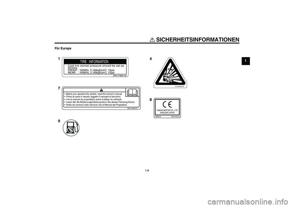 YAMAHA TTR110 2008  Betriebsanleitungen (in German) SICHERHEITSINFORMATIONEN
1-6
1
Für Europa
4
8 1
7
9
Before you operate this vehicle, read the owner’s manual.
Prima di usare il veicolo, leggete il manuale di istruzioni.
Lire le manuel du proprié