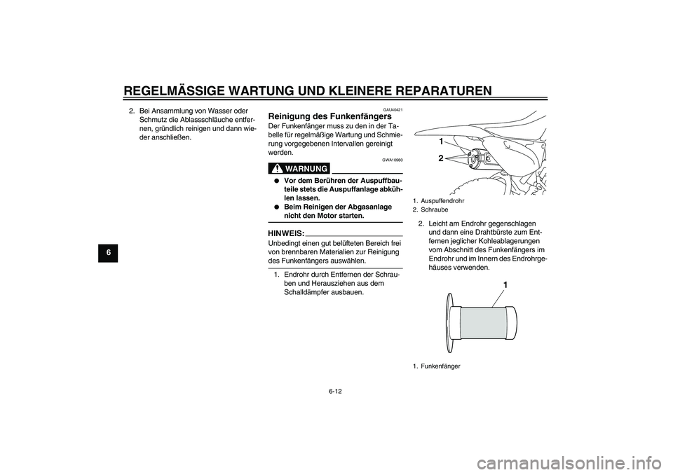 YAMAHA TTR110 2008 Betriebsanleitungen (in German) REGELMÄSSIGE WARTUNG UND KLEINERE REPARATUREN
6-12
6
2. Bei Ansammlung von Wasser oder
Schmutz die Ablassschläuche entfer-
nen, gründlich reinigen und dann wie-
der anschließen.
GAU40421
Reinigun YAMAHA TTR110 2008 Betriebsanleitungen (in German) REGELMÄSSIGE WARTUNG UND KLEINERE REPARATUREN
6-12
6
2. Bei Ansammlung von Wasser oder
Schmutz die Ablassschläuche entfer-
nen, gründlich reinigen und dann wie-
der anschließen.
GAU40421
Reinigun