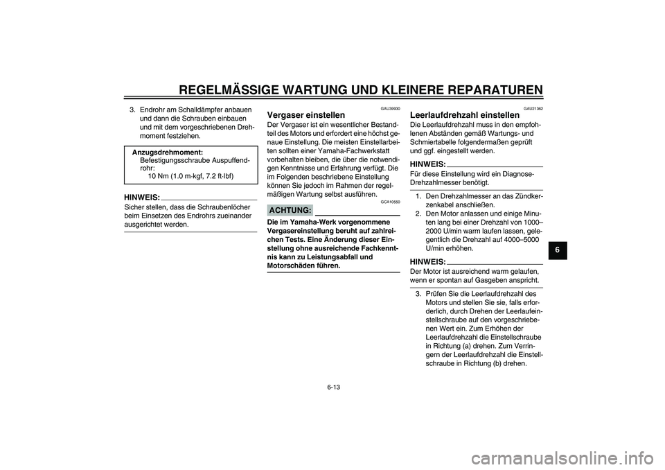 YAMAHA TTR110 2008 Betriebsanleitungen (in German) REGELMÄSSIGE WARTUNG UND KLEINERE REPARATUREN
6-13
6
3. Endrohr am Schalldämpfer anbauen
und dann die Schrauben einbauen
und mit dem vorgeschriebenen Dreh-
moment festziehen.HINWEIS:Sicher stellen YAMAHA TTR110 2008 Betriebsanleitungen (in German) REGELMÄSSIGE WARTUNG UND KLEINERE REPARATUREN
6-13
6
3. Endrohr am Schalldämpfer anbauen
und dann die Schrauben einbauen
und mit dem vorgeschriebenen Dreh-
moment festziehen.HINWEIS:Sicher stellen
