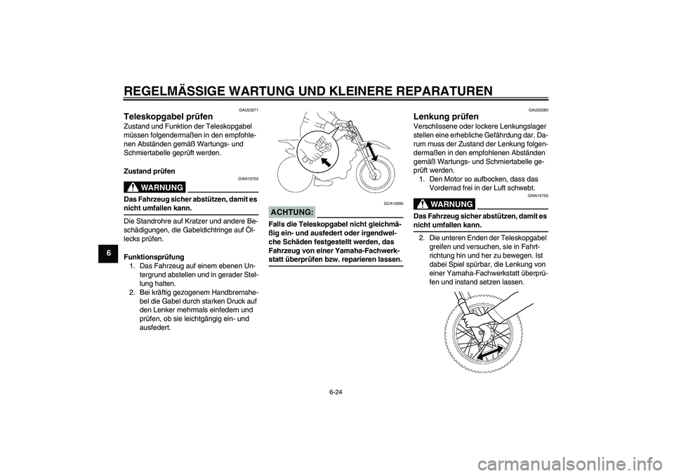 YAMAHA TTR110 2008  Betriebsanleitungen (in German) REGELMÄSSIGE WARTUNG UND KLEINERE REPARATUREN
6-24
6
GAU23271
Teleskopgabel prüfen Zustand und Funktion der Teleskopgabel 
müssen folgendermaßen in den empfohle-
nen Abständen gemäß Wartungs- u