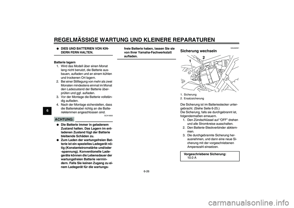 YAMAHA TTR110 2008  Betriebsanleitungen (in German) REGELMÄSSIGE WARTUNG UND KLEINERE REPARATUREN
6-26
6

DIES UND BATTERIEN VON KIN-DERN FERN HALTEN.
Batterie lagern
1. Wird das Modell über einen Monat 
lang nicht benutzt, die Batterie aus-
bauen, 