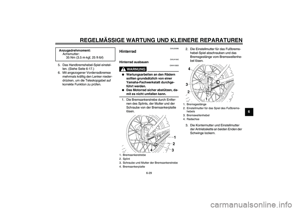 YAMAHA TTR110 2008  Betriebsanleitungen (in German) REGELMÄSSIGE WARTUNG UND KLEINERE REPARATUREN
6-29
6
5. Das Handbremshebel-Spiel einstel-
len. (Siehe Seite 6-17.)
6. Mit angezogener Vorderradbremse 
mehrmals kräftig den Lenker nieder-
drücken, u