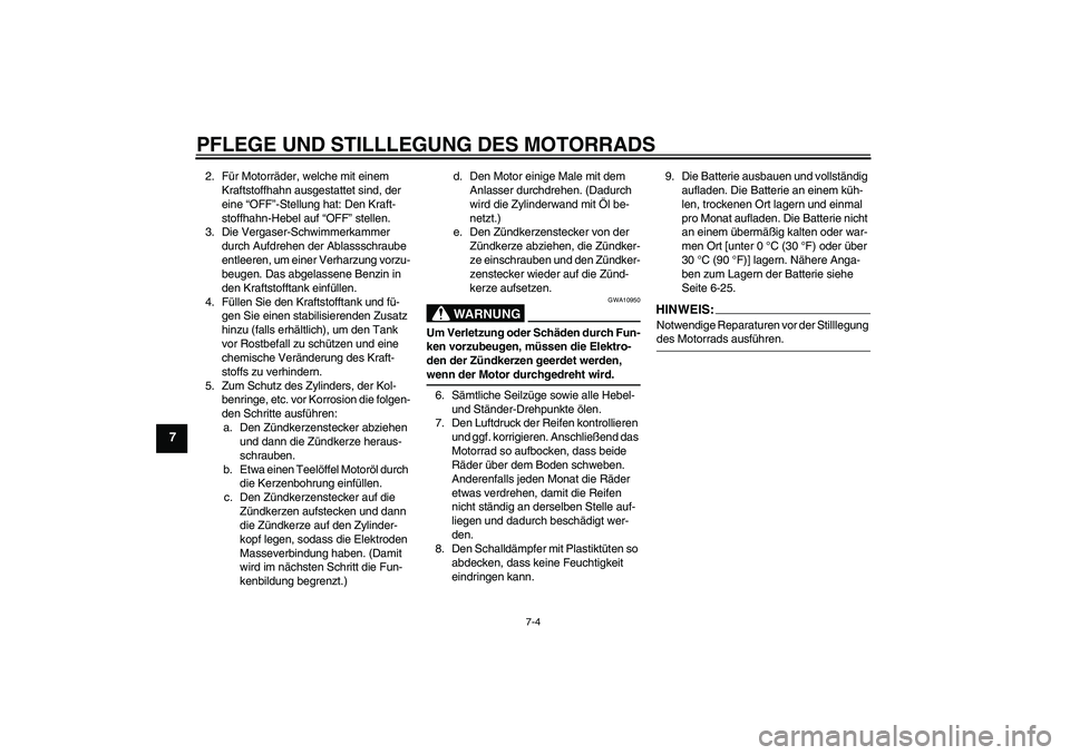 YAMAHA TTR110 2008 Betriebsanleitungen (in German) PFLEGE UND STILLLEGUNG DES MOTORRADS
7-4
7
2. Für Motorräder, welche mit einem
Kraftstoffhahn ausgestattet sind, der
eine “OFF”-Stellung hat: Den Kraft-
stoffhahn-Hebel auf “OFF” stellen.
YAMAHA TTR110 2008 Betriebsanleitungen (in German) PFLEGE UND STILLLEGUNG DES MOTORRADS
7-4
7
2. Für Motorräder, welche mit einem
Kraftstoffhahn ausgestattet sind, der
eine “OFF”-Stellung hat: Den Kraft-
stoffhahn-Hebel auf “OFF” stellen.