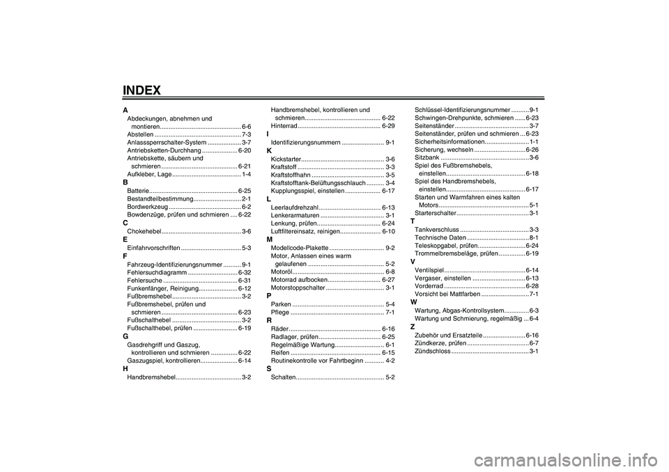 YAMAHA TTR110 2008  Betriebsanleitungen (in German) INDEXAAbdeckungen, abnehmen und 
montieren.............................................. 6-6
Abstellen ................................................. 7-3
Anlasssperrschalter-System ................