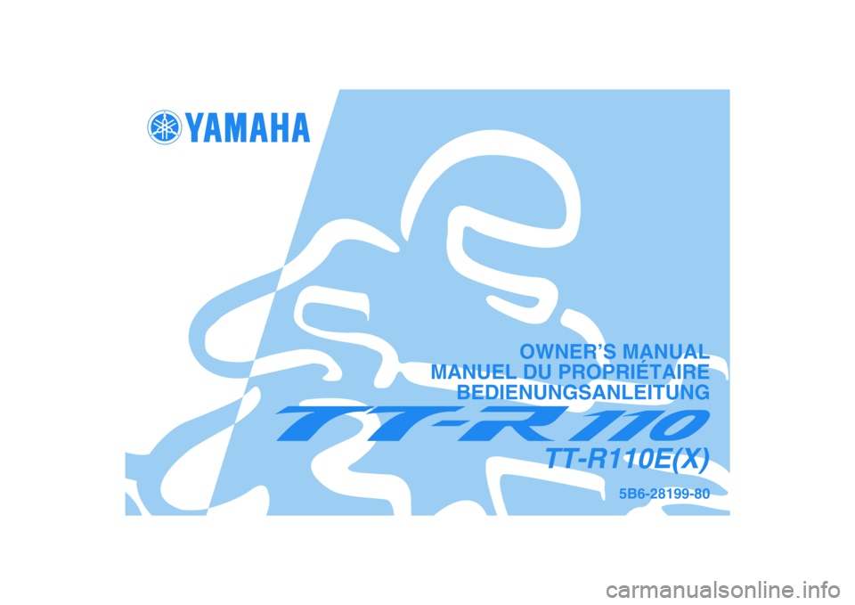 YAMAHA TTR110 2008  Notices Demploi (in French) 5B6-28199-80
TT-R110E(X)
OWNER’S MANUAL
MANUEL DU PROPRIÉTAIRE
BEDIENUNGSANLEITUNG 