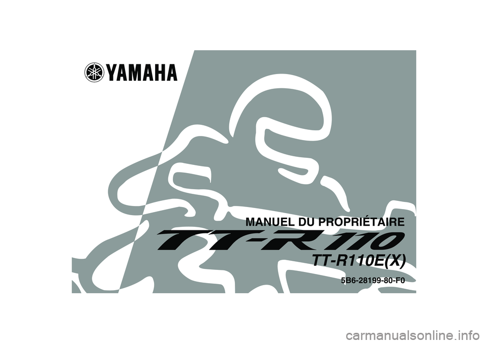 YAMAHA TTR110 2008  Notices Demploi (in French) MANUEL DU PROPRIÉTAIRE
TT-R110E(X)
5B6-28199-80-F0
U5B680F0.book  Page 1  Tuesday, July 17, 2007  9:14 AM 