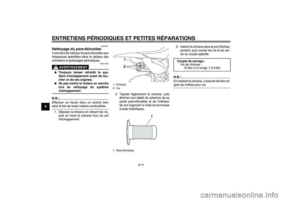 YAMAHA TTR110 2008  Notices Demploi (in French) ENTRETIENS PÉRIODIQUES ET PETITES RÉPARATIONS
6-14
6
FAU40421
Nettoyage du pare-étincelles Il convient de nettoyer le pare-étincelles aux
fréquences spécifiées dans le tableau des
entretiens et