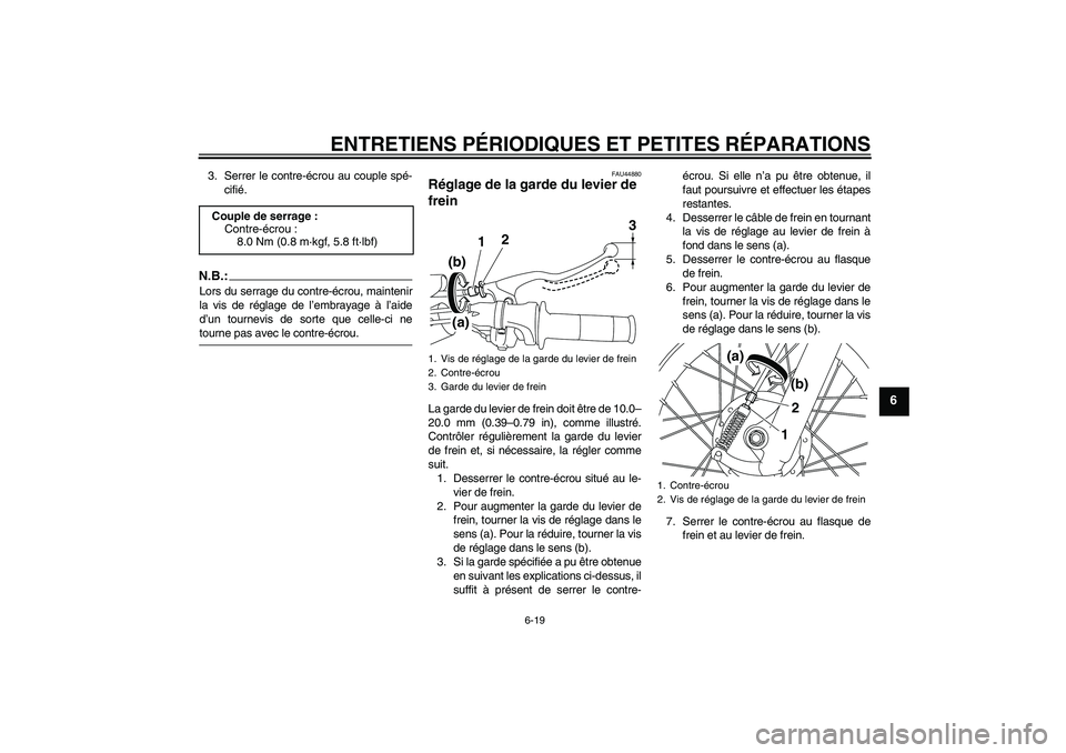 YAMAHA TTR110 2008 Notices Demploi (in French) ENTRETIENS PÉRIODIQUES ET PETITES RÉPARATIONS
6-19
6
3. Serrer le contre-écrou au couple spé-
cifié.N.B.:Lors du serrage du contre-écrou, maintenir
la vis de réglage de l’embrayage à l’aid YAMAHA TTR110 2008 Notices Demploi (in French) ENTRETIENS PÉRIODIQUES ET PETITES RÉPARATIONS
6-19
6
3. Serrer le contre-écrou au couple spé-
cifié.N.B.:Lors du serrage du contre-écrou, maintenir
la vis de réglage de l’embrayage à l’aid