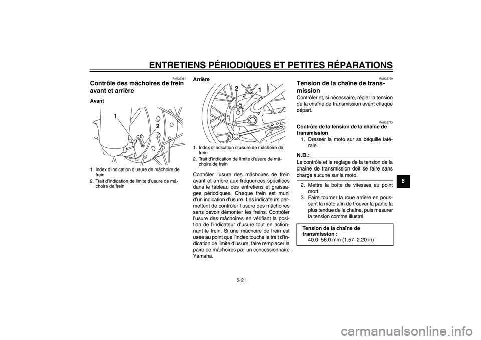 YAMAHA TTR110 2008 Notices Demploi (in French) ENTRETIENS PÉRIODIQUES ET PETITES RÉPARATIONS
6-21
6
FAU22361
Contrôle des mâchoires de frein
avant et arrière AvantArrière
Contrôler l’usure des mâchoires de frein
avant et arrière aux fr YAMAHA TTR110 2008 Notices Demploi (in French) ENTRETIENS PÉRIODIQUES ET PETITES RÉPARATIONS
6-21
6
FAU22361
Contrôle des mâchoires de frein
avant et arrière AvantArrière
Contrôler l’usure des mâchoires de frein
avant et arrière aux fr
